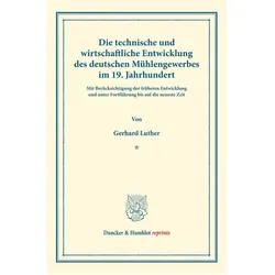 Die technische und wirtschaftliche Entwicklung des deutschen Mühlengewerbes im 19. Jahrhundert., Fachbücher von Gerhard Luther