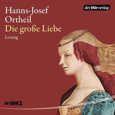 Die große Liebe - Hanns-Josef Ortheil, Audio, 9783844518405