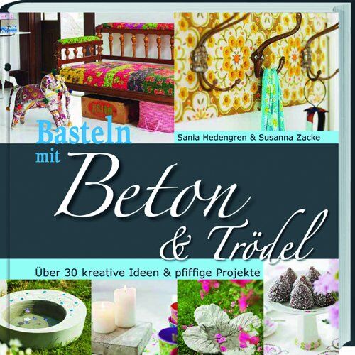 Sania Hedengren - Basteln mit Beton & Trödel: Über 30 kreative Ideen & pfiffige Projekte - Preis vom 10.10.2026 11:48:34 h