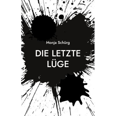 Die letzte Lüge, Taschenbuch von Monja Schürg, BoD – Books on Demand, 978-3-696-75843-1