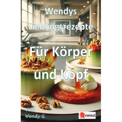 Wendys Lieblingsrezepte - Für Körper und Kopf, Taschenbuch von Wendy G., Epubli, 978-3-565-17723-3