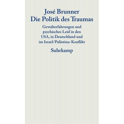 Die Politik des Traumas, Taschenbuch von Jose Brunner, Suhrkamp, 978-3-518-58559-7