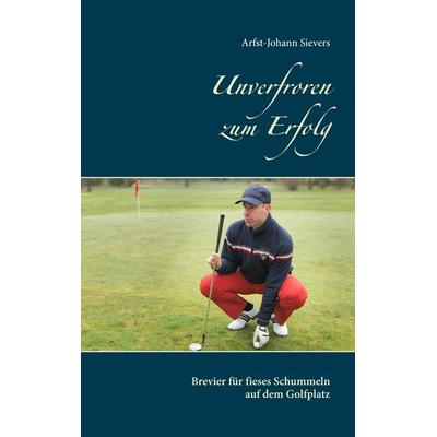 Unverfroren zum Erfolg, Taschenbuch von Arfst-Johann Sievers, BoD – Books on Demand, 978-3-7392-3457-1