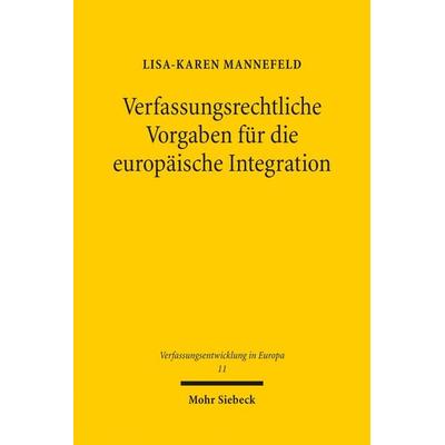 Verfassungsrechtliche Vorgaben für die europäische Integration, Taschenbuch von Lisa-Karen Mannefeld, Mohr Siebeck, 978-3-16-155176-5