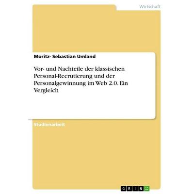 Vor- und Nachteile der klassischen Personal-Recrutierung und der Personalgewinnung im Web 2.0. Ein Vergleich, Taschenbuch von Moritz-Sebastian Umland,