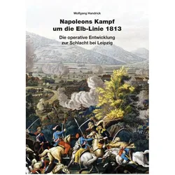 Napoleons Kampf um die Elb-Linie 1813, Sachbücher von Wolfgang Handrick