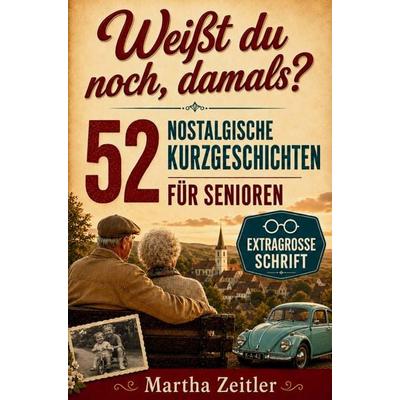 52 nostalgische Kurzgeschichten für Senioren, Taschenbuch von Martha Zeitler, Bookmundo, 978-94-039-2233-1