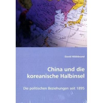 Hildebrand, D: China und die koreanische Halbinsel, Taschenbuch von David Hildebrand, VDM, 978-3-639-00734-3