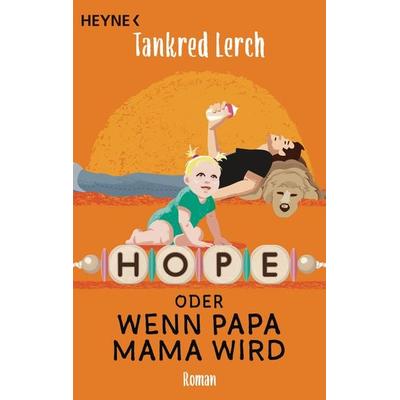 Hope oder wenn Papa Mama wird, Taschenbuch von Tankred Lerch, Heyne