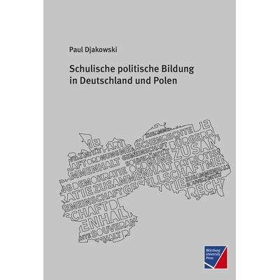 Schulische politische Bildung in Deutschland und Polen, Taschenbuch von Paul Djakowski, Würzburg University Press, 978-3-95826-230-0