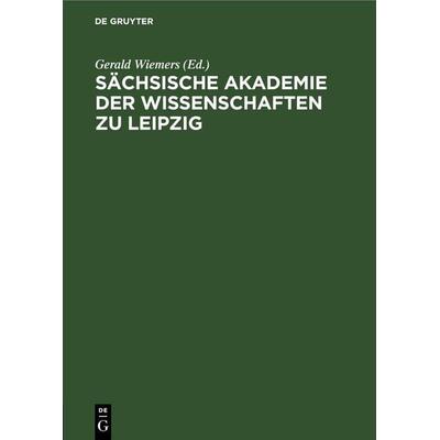 Sächsische Akademie der Wissenschaften zu Leipzig, Gebundene Ausgabe von , De Gruyter, 978-3-11-256095-2