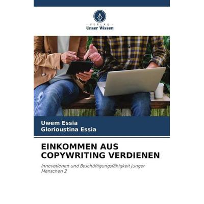 EINKOMMEN AUS COPYWRITING VERDIENEN, Taschenbuch von Uwem Essia,Glorioustina Essia, Verlag Unser Wissen, 978-620-5-07983-6
