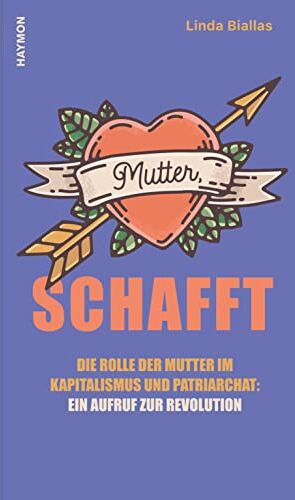Linda Biallas - Mutter, schafft. Die Rolle der Mutter im Kapitalismus und Patriarchat: ein Aufruf zur Revolution: Die Rolle der Mütter im Kapitalismus und Patriarchat: ein Aufruf zur Rebellion - Preis vom 09.10.2026 07:28:09 h