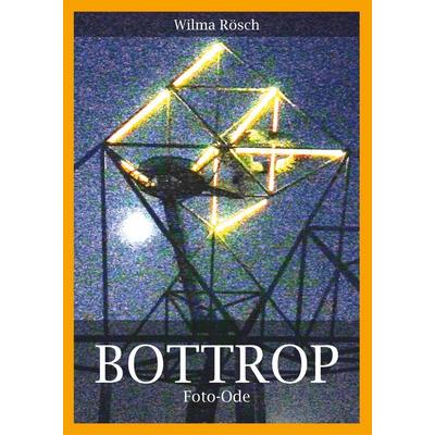 Bottrop, Gebundene Ausgabe von Wilma Rösch, BoD – Books on Demand, 978-3-7481-1669-1