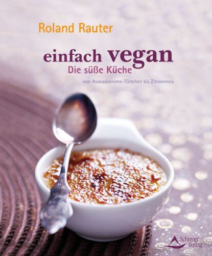 Roland Rauter - Einfach vegan - Die Süße Küche - von Avocadocremetörtchen bis Zitroneneis - Preis vom 09.10.2026 07:28:09 h
