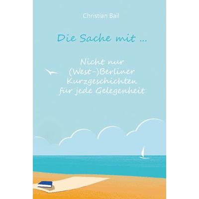 Die Sache mit ..., Taschenbuch von Christian Bail, Rediroma-Verlag, 978-3-9852702-6-2
