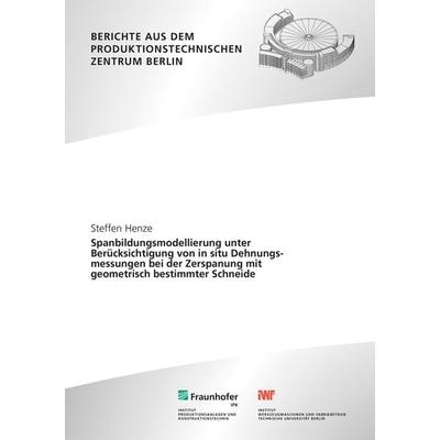 Spanbildungsmodellierung unter Berücksichtigung von in situ Dehnungsmessungen bei der Zerspanung mit geometrisch bestimmter Schneide, Taschenbuch von