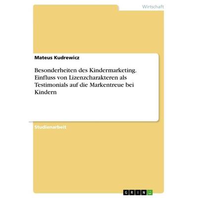 Besonderheiten des Kindermarketing. Einfluss von Lizenzcharakteren als Testimonials auf die Markentreue bei Kindern, Taschenbuch von Mateus Kudrewicz,