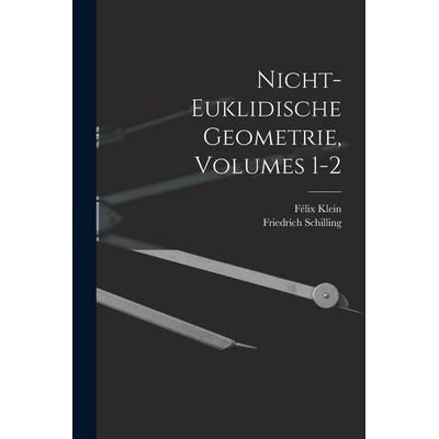 Nicht-Euklidische Geometrie, Volumes 1-2, Taschenbuch von Felix Klein,Friedrich Schilling, Legare Street Press, 978-1-01-800674-1