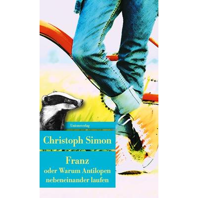 Franz oder Warum Antilopen nebeneinander laufen, Taschenbuch von Christoph Simon, Unionsverlag