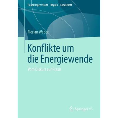 Konflikte um die Energiewende, Taschenbuch von Florian Weber, Springer Fachmedien Wiesbaden GmbH, 978-3-658-20523-2