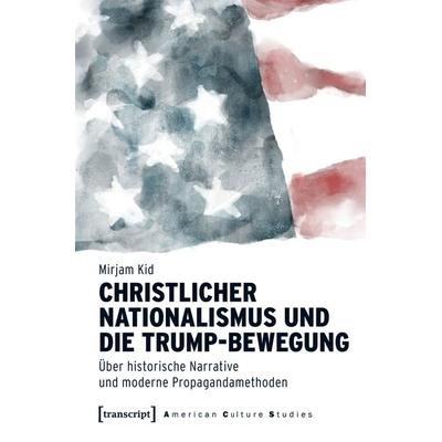 Christlicher Nationalismus und die Trump-Bewegung, Taschenbuch von Mirjam Kid, Transcript, 978-3-8376-7805-5
