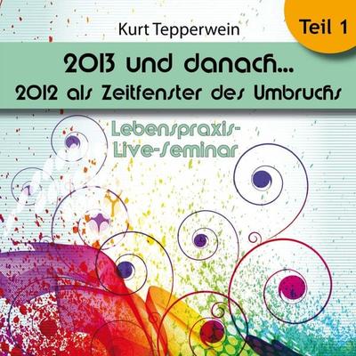 Lebenspraxis-Live-Seminar: 2013 und danach, 2012 als Zeitfenster des Umbruchs - Teil 1 - , Audio, 4250618870557