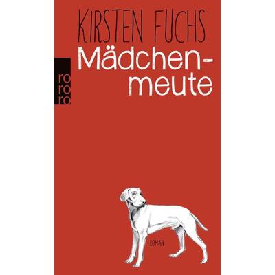 Mädchenmeute, Taschenbuch von Kirsten Fuchs, Rowohlt Taschenbuch