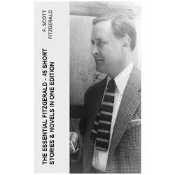 The Essential Fitzgerald - 45 Short Stories & Novels in One Edition, Belletristik von F. Scott Fitzgerald
