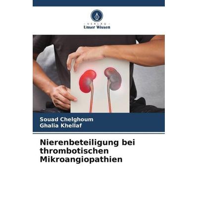 Nierenbeteiligung bei thrombotischen Mikroangiopathien, Taschenbuch von Souad Chelghoum,Ghalia Khellaf, Verlag Unser Wissen, 978-620-5-80607-4