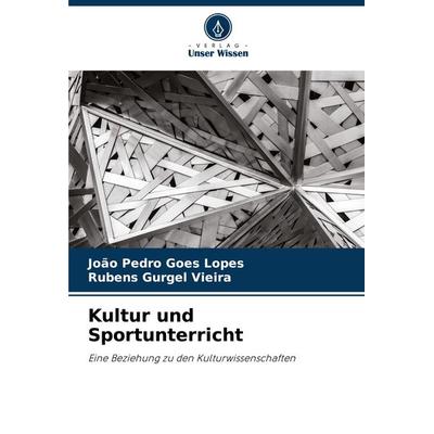 Kultur und Sportunterricht, Taschenbuch von João Pedro Goes Lopes,Rubens Gurgel Vieira, Verlag Unser Wissen, 978-620-7-71429-2