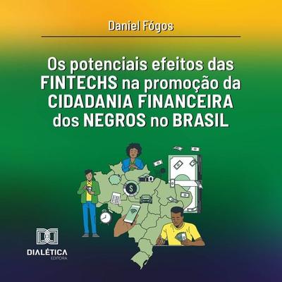 Os potenciais efeitos das fintechs na promoção da cidadania financeira dos negros no Brasil - Daniel Garrido Fógos Júnior, Audio, 9786527012252