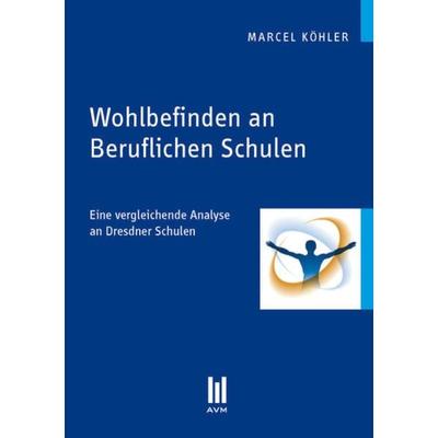 Wohlbefinden an Beruflichen Schulen, Taschenbuch von Marcel Köhler, Akademische Verlagsgemeinschaft München, 978-3-86306-736-6