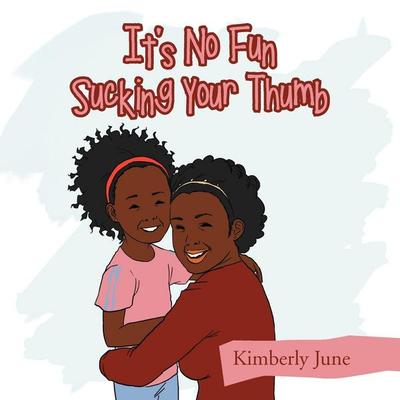It's No Fun Sucking Your Thumb, Taschenbuch von Kimberly June, Xlibris, 978-1-4691-8228-5