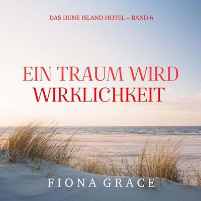 Ein Traum wird Wirklichkeit (Das Dune Island Hotel – Band 6) - Fiona Grace, Audio, 9798261406532