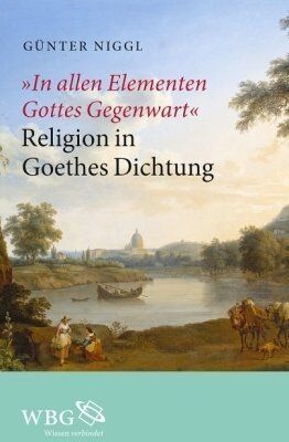 Günter Niggl - "In allen Elementen Gottes Gegenwart": Religion in Goethes Dichtung - Preis vom 30.09.2026 09:01:18 h