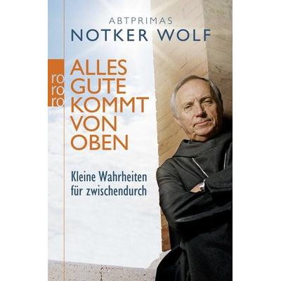 Alles Gute kommt von oben, Taschenbuch von Abtprimas Notker Wolf, Rowohlt Taschenbuch