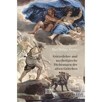 Götterlehre und mythologische Dichtungen der alten Griechen, Taschenbuch von Karl Philipp Moritz, Severus Verlag, 978-3-95801-808-2