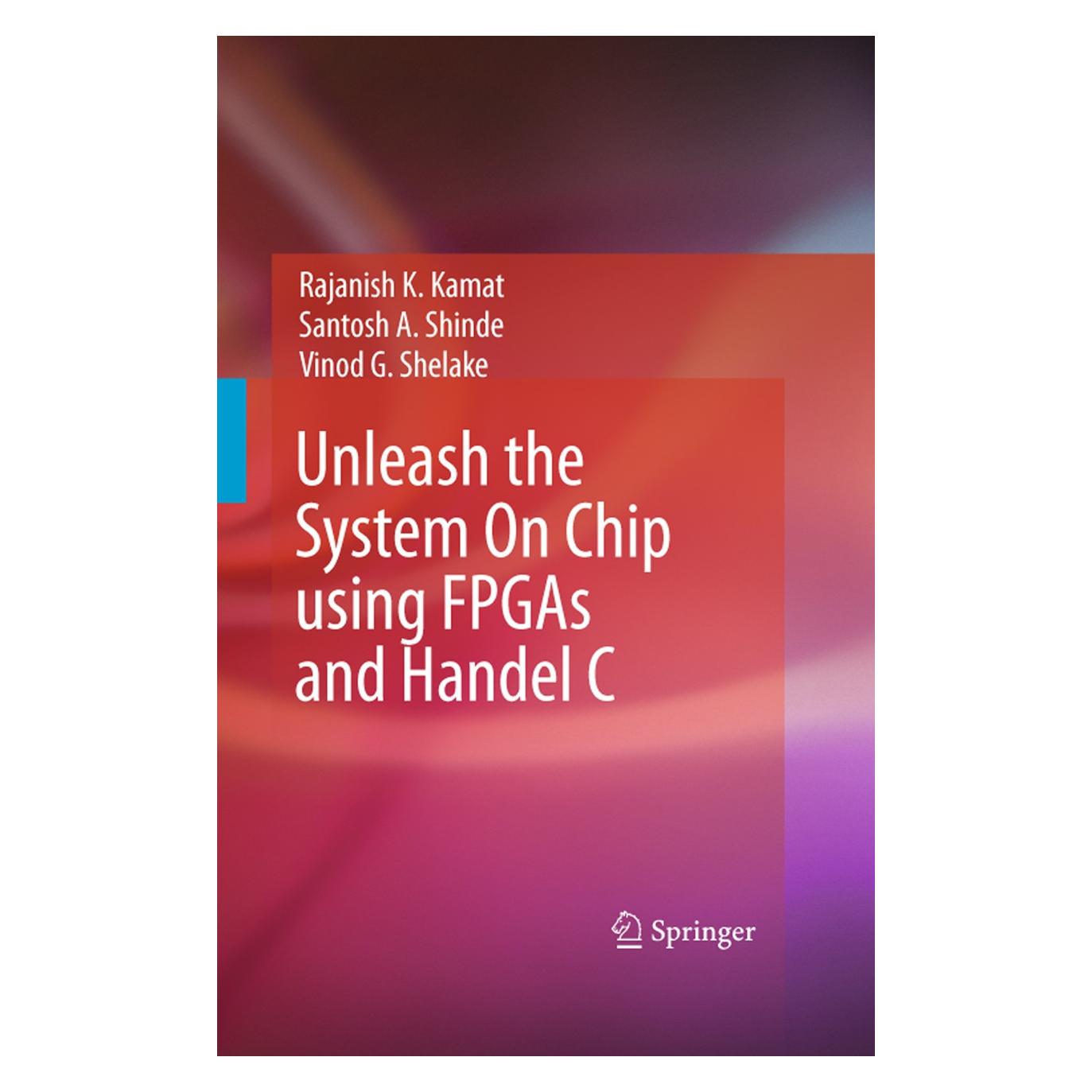 Springer Unleash the System On Chip using FPGAs and Handel C (Englisch, Hardcover, Rajanisch K. Kamat, Santhosh A. Shinde, Vinod G. Shelake) (9781402093616)