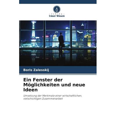 Ein Fenster der Möglichkeiten und neue Ideen, Taschenbuch von Boris Zalesskij, Verlag Unser Wissen, 978-620-5-93473-9