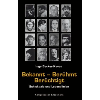 Bekannt – Berühmt – Berüchtigt, Taschenbuch von Ingo Becker-Kavan, Königshausen u. Neumann, 978-3-8260-4489-2
