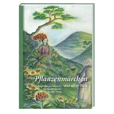 Pflanzenmärchen aus aller Welt, Gebundene Ausgabe von Djamila Jaenike, Mutabor Verlag, 978-3-9523692-9-6