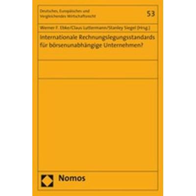 Internationale Rechnungslegungsstandards für börsenunabhängige Unternehmen?, Taschenbuch von Werner F. Ebke,Claus Luttermann,Stanley Siegel, Nomos,