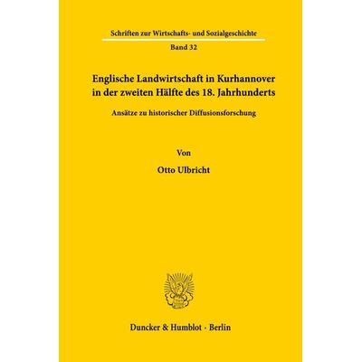Englische Landwirtschaft in Kurhannover in der zweiten Hälfte des 18. Jahrhunderts., Taschenbuch von Otto Ulbricht, Duncker & Humblot,