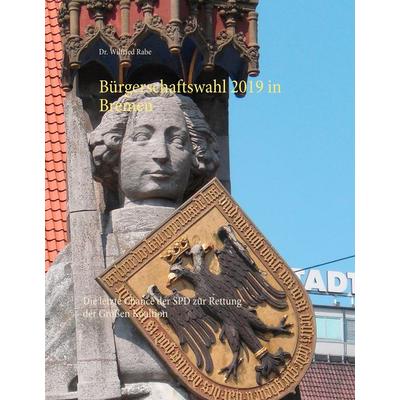 Bürgerschaftswahl 2019 in Bremen, Gebundene Ausgabe von Wilfried Rabe, BoD – Books on Demand, 978-3-7481-5687-1