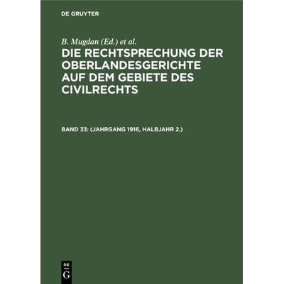 Die Rechtsprechung der Oberlandesgerichte auf dem Gebiete des Civilrechts / (Jahrgang 1916, Halbjahr 2.), Gebundene Ausgabe von , De Gruyter,