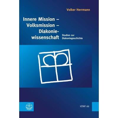 Innere Mission – Volksmission – Diakoniewissenschaft, Taschenbuch von Volker Herrmann (†), Evangelische Verlagsanstalt, 978-3-374-07364-1