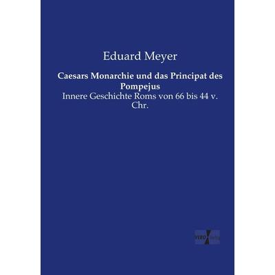 Caesars Monarchie und das Principat des Pompejus, Taschenbuch von Eduard Meyer, Vero Verlag, 978-3-7372-0635-8