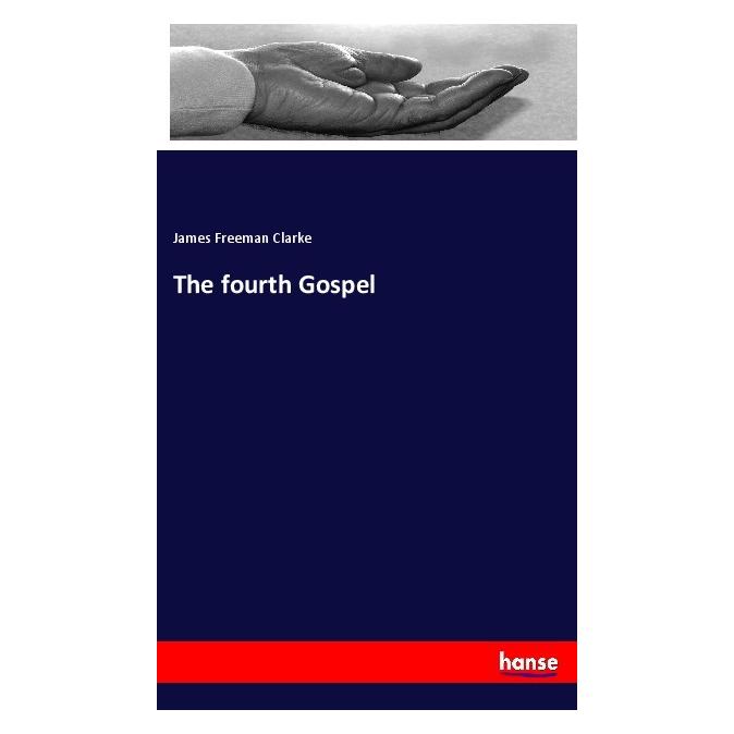 Hansebooks The fourth Gospel (Englisch, Softcover, James Freeman Clarke) (56043488)