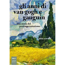 Gli anni di van Gogh e Gauguin. Una storia del postimpressionismo, Fachbücher von Maria Ferrara, Nuccia Agazzi, John Rewald